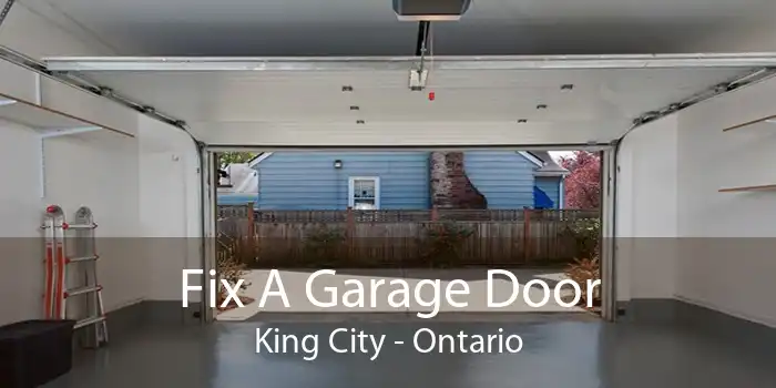 Fix A Garage Door King City - Ontario