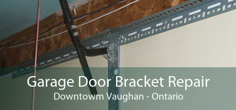 Garage Door Bracket Repair Downtowm Vaughan - Ontario