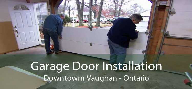 Garage Door Installation Downtowm Vaughan - Ontario