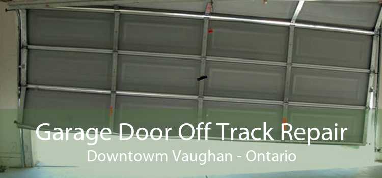 Garage Door Off Track Repair Downtowm Vaughan - Ontario
