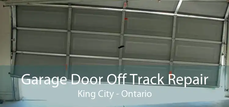 Garage Door Off Track Repair King City - Ontario