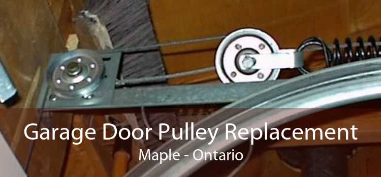 Garage Door Pulley Replacement Maple - Ontario