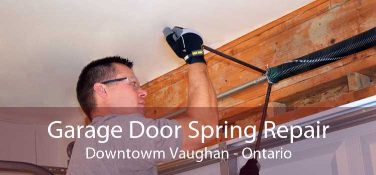 Garage Door Spring Repair Downtowm Vaughan - Ontario