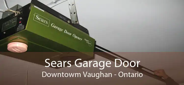 Sears Garage Door Downtowm Vaughan - Ontario
